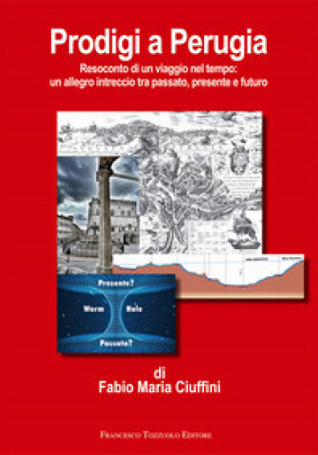 Presentazione libro Prodigi a Perugia. Resoconto di un viaggio nel tempo: un allegro intreccio tra passato, presente e futuro.